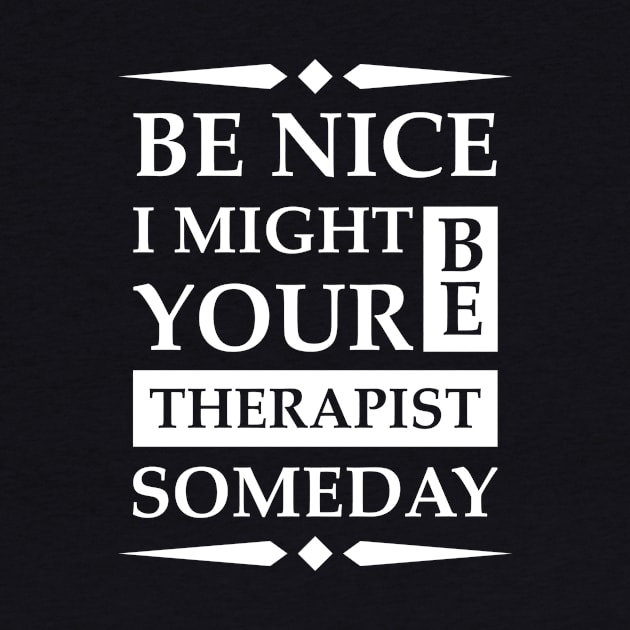 Be Nice I might be your Therapist someday by Skymann